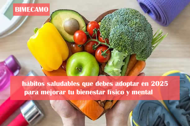 💚 10 hábitos saludables que debes adoptar en 2025 para mejorar tu bienestar físico y mental